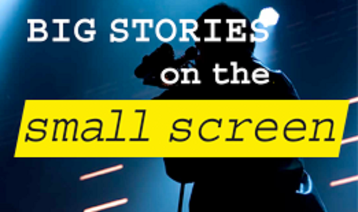 Big Stories on the Small Screen