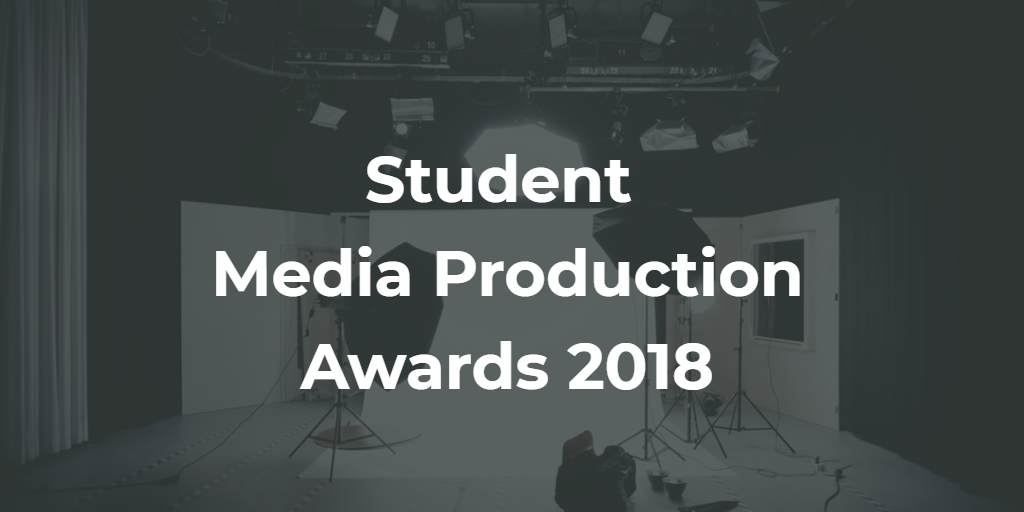 Student Media Production Awards 2018
