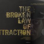 The Broken Law of Attraction - Quad Poster